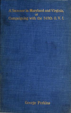 [Gutenberg 60969] • A Summer in Maryland and Virginia; Or, Campaigning with the 149th Ohio Volunteer Infantry. / A Sketch of Events Connected with the Service of the Regiment in Maryland and the Shenandoah Valley, Virginia